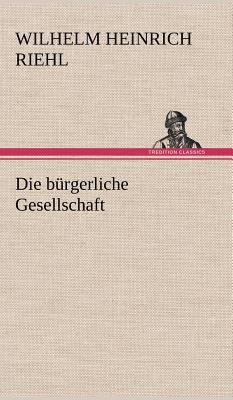 Die Burgerliche Gesellschaft - Riehl, Wilhelm Heinrich