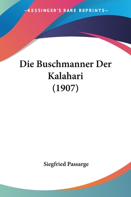 Die Buschmanner Der Kalahari (1907) - Passarge, Siegfried