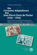 Die Cervantes-Adaptationen Des Jean-Pierre Claris de Florian (1755-1794): Eine Studie Zum Franzosisch-Spanischen Literaturtransfer Im Spaten 18. Jahrhundert