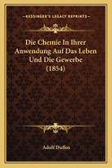 Die Chemie in Ihrer Anwendung Auf Das Leben Und Die Gewerbe (1854)