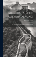 Die Chinesische Auswanderung: Ein Beitrag Zur Cultur Und Handelsgeographie