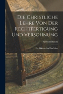 Die Christliche Lehre Von Der Rechtfertigung Und Vershnung: Der Biblische Stoff Der Lehre