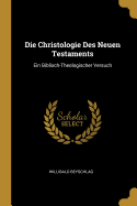 Die Christologie Des Neuen Testaments: Ein Biblisch-Theologischer Versuch