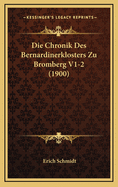 Die Chronik Des Bernardinerklosters Zu Bromberg V1-2 (1900)