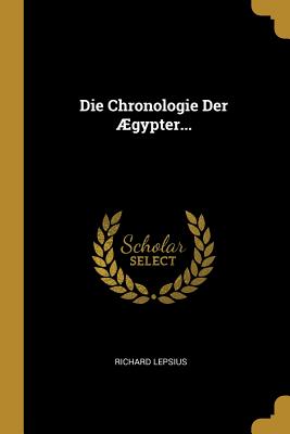 Die Chronologie Der ?gypter - Lepsius, Richard