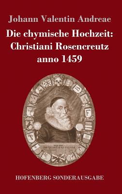 Die Chymische Hochzeit: Christiani Rosencreutz Anno 1459 - Andreae, Johann Valentin