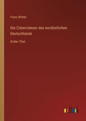 Die Cistercienser des nordstlichen Deutschlands: Dritter Theil - Winter, Franz