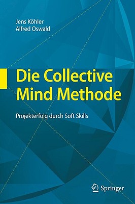 Die Collective Mind Methode: Projekterfolg Durch Soft Skills - Khler, Jens, and Oswald, Alfred