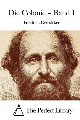 Die Colonie - Band I - The Perfect Library (Editor), and Gerstacker, Friedrich