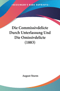 Die Commissivdelicte Durch Unterlassung Und Die Omissivdelicte (1883)