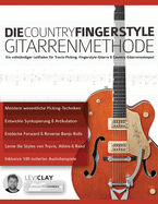Die Country-Fingerstyle Gitarrenmethode: Ein vollstndiger Leitfaden fr Travis-Picking, Fingerstyle-Gitarre, & Country-Gitarrensolospiel