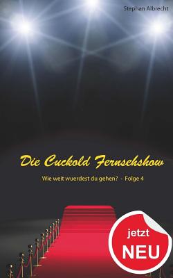 Die Cuckold Fernsehshow - Wie Weit Wurdest Du Gehen?: Folge 4 - Albrecht, Stephan