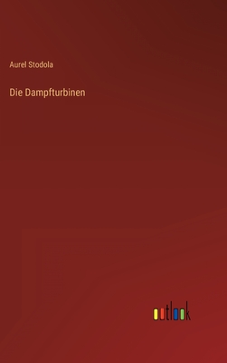 Die Dampfturbinen - Stodola, Aurel