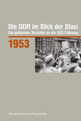 Die Ddr Im Blick Der Stasi 1953: Die Geheimen Berichte an Die sed-Fuhrung - Engelmann, Roger