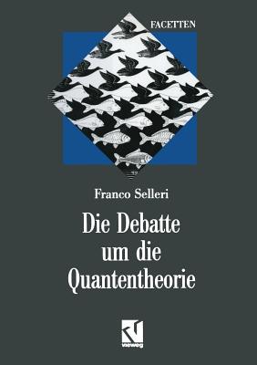 Die Debatte um die Quantentheorie - Selleri, Franco