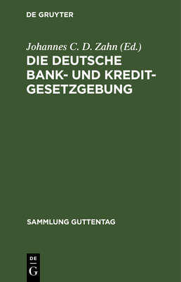 Die Deutsche Bank- Und Kreditgesetzgebung - Zahn, Johannes C D (Editor)