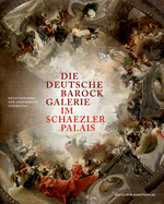Die Deutsche Barockgalerie Im Schaezlerpalais: Meisterwerke Der Augsburger Sammlung
