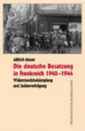 Die Deutsche Besatzung in Frankreich 1940-1944: Widerstandsbekampfung Und Judenverfolgung