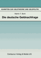 Die Deutsche Geldnachfrage: Empirische Ergebnisse Zu Den Eigenschaften Von Feedback- Und Forward-Looking-Geldnachfragemodellen