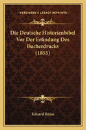 Die Deutsche Historienbibel VOR Der Erfindung Des Bucherdrucks (1855)