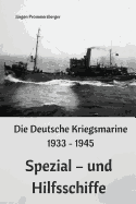 Die Deutsche Kriegsmarine 1933 - 1945: Spezial - Und Hilfsschiffe