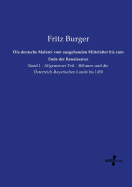 Die deutsche Malerei vom ausgehenden Mittelalter bis zum Ende der Renaissance: Band 1 - Allgemeiner Teil. - Bhmen und die sterreich-Bayerischen Lande bis 1450