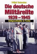 Die Deutsche Militarelite 1939-1945: Zeitgeschichte in Farbe (the German Military Elite 1939-1945 in Color). - Schaulen, Fritjof