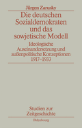 Die Deutschen Sozialdemokraten Und Das Sowjetische Modell: Ideologische Auseinandersetzungen Und Au?enpolitische Konzeptionen 1917-1933