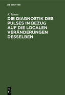 Die Diagnostik Des Pulses in Bezug Auf Die Localen Vernderungen Desselben