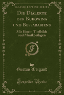 Die Dialekte Der Bukowina Und Bessarabiens: Mit Einem Titelbilde Und Musikbeilagen (1904)