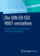 Die Din En ISO 9001 Verstehen: Die Norm Sicher Interpretieren Und Sinnvoll Umsetzen