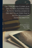 Die Disciplina Clericalis Des Petrus Alfonsi (Das ?lteste Novellenbuch Des Mittelalters) Nach Allen Bekannten Handschriften