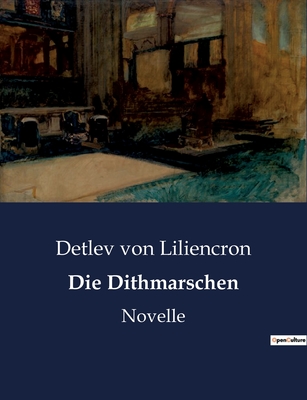 Die Dithmarschen: Novelle - Von Liliencron, Detlev