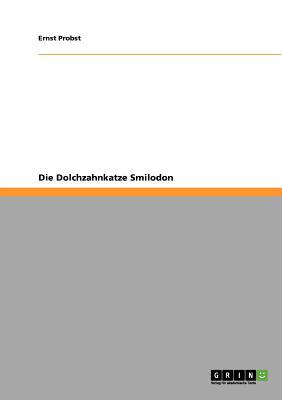 Die Dolchzahnkatze Smilodon - Probst, Ernst