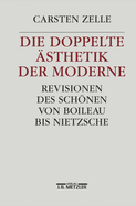 Die Doppelte Asthetik Der Moderne: Revisionen Des Schonen Von Boileau Bis Nietzsche