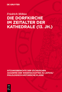 Die Dorfkirche Im Zeitalter Der Kathedrale (13. Jh.): Pl?doyer F?r Eine Strukturgeschichtliche Vertiefung Des Stilbegriffs