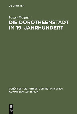 Die Dorotheenstadt im 19. Jahrhundert - Wagner, Volker