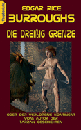 Die Dreiig Grenze: oder Der verlorene Kontinent vom Autor der Tarzan Geschichten