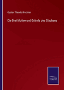 Die Drei Motive und Grnde des Glaubens