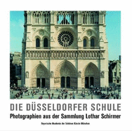 Die Dusseldorfer Schule: Photographien Aus Der Sammlung Lothar Schirmer