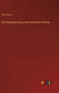 Die Ehebegrndung nach Attischem Rechte