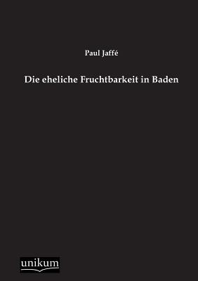 Die Eheliche Fruchtbarkeit in Baden - Jaffe, Paul