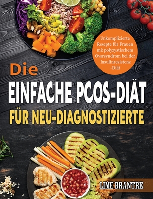 Die Einfache PCOS-Di?t f?r Neu-Diagnostizierte: Unkomplizierte Rezepte f?r Frauen mit polyzystischem Ovarsyndrom bei der Insulinresistenz-Di?t - Brantre, Lime