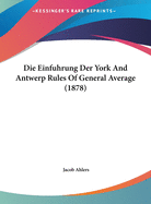 Die Einfuhrung Der York and Antwerp Rules of General Average (1878)