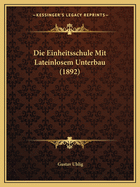 Die Einheitsschule Mit Lateinlosem Unterbau (1892)