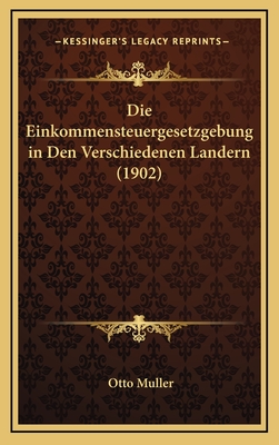 Die Einkommensteuergesetzgebung in Den Verschiedenen Landern (1902) - Muller, Otto