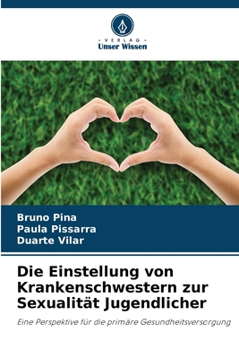 Die Einstellung von Krankenschwestern zur Sexualit?t Jugendlicher - Pina, Bruno, and Pissarra, Paula, and Vilar, Duarte