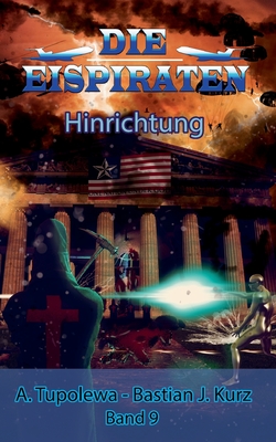 Die Eispiraten 9 - Hinrichtung - Kurz, Bastian J, and Tupolewa, A