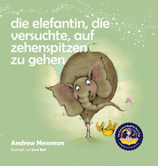 Die Elefantin, die versuchte, auf Zehenspitzen zu gehen: Kinder daran erinnern, ihr wahres Selbst zu sein und den Krper zu lieben, den sie haben.