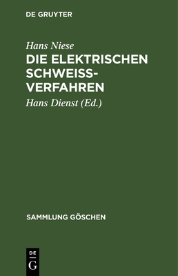 Die elektrischen Schwei?verfahren - Niese, Hans, and Dienst, Hans (Editor)